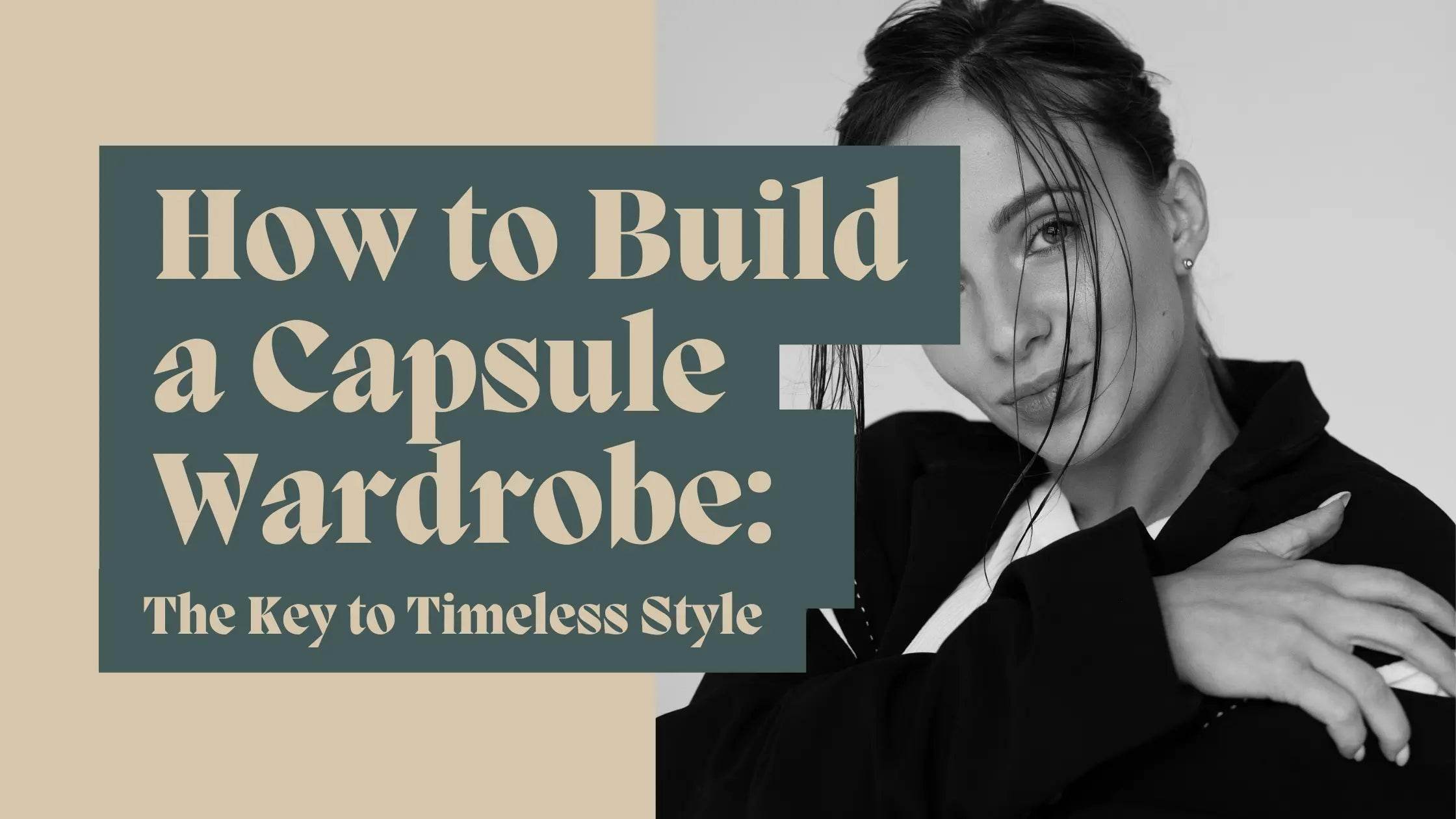 How to Build a Capsule Wardrobe: The Key to Timeless Style - StyleLure